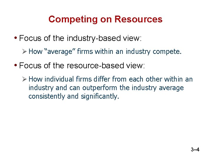 Competing on Resources • Focus of the industry-based view: How “average” firms within an