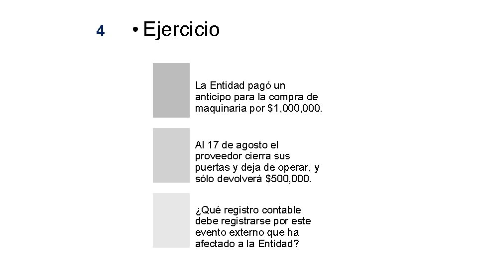 4 • Ejercicio La Entidad pagó un anticipo para la compra de maquinaria por