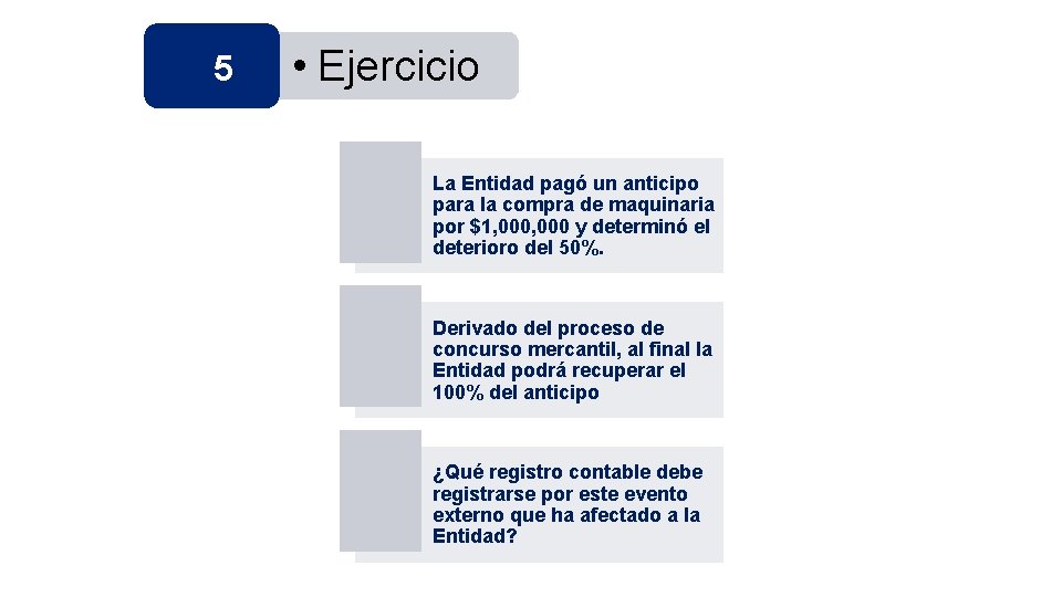 5 • Ejercicio La Entidad pagó un anticipo para la compra de maquinaria por