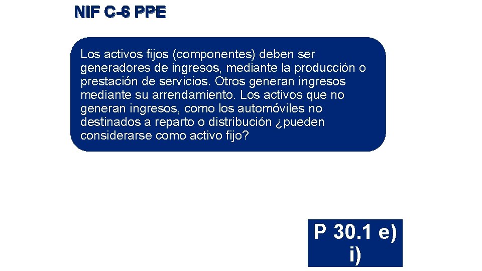 NIF C-6 PPE Los activos fijos (componentes) deben ser generadores de ingresos, mediante la