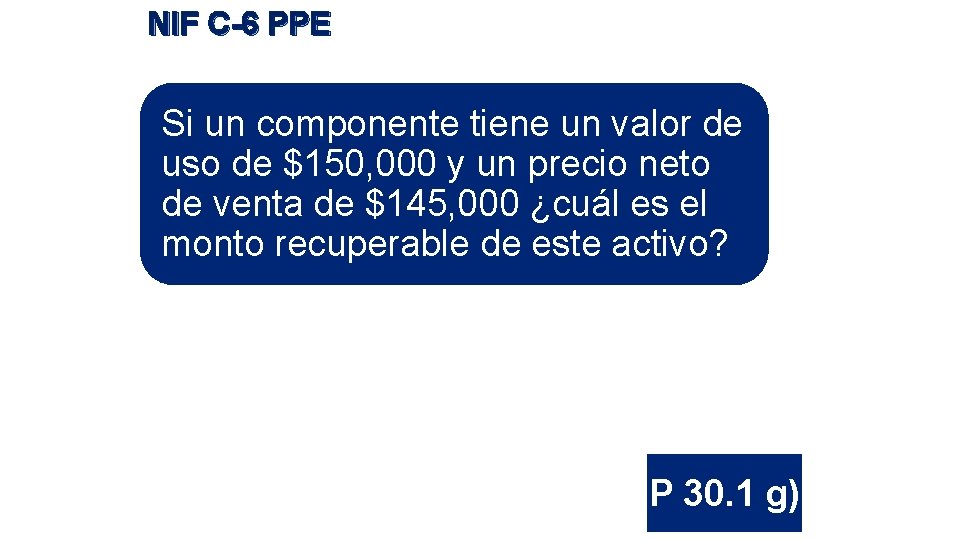 NIF C-6 PPE Si un componente tiene un valor de uso de $150, 000