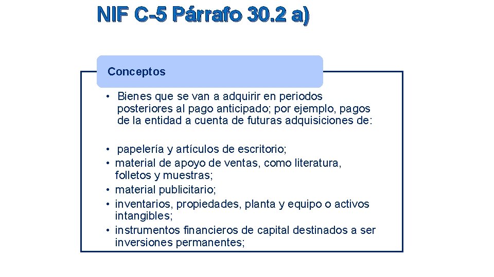 NIF C-5 Párrafo 30. 2 a) Conceptos • Bienes que se van a adquirir