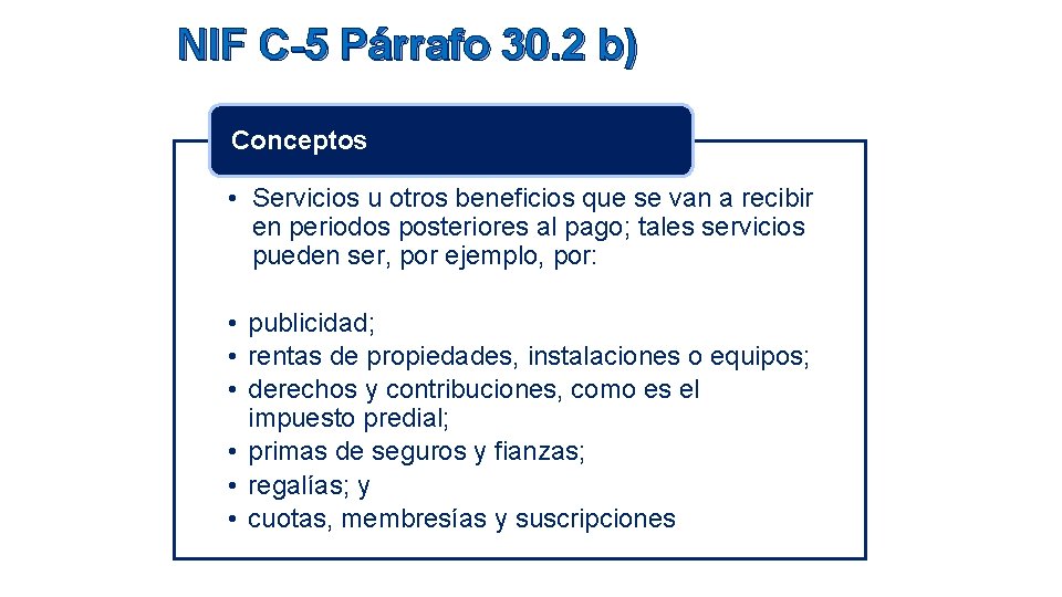NIF C-5 Párrafo 30. 2 b) Conceptos • Servicios u otros beneficios que se