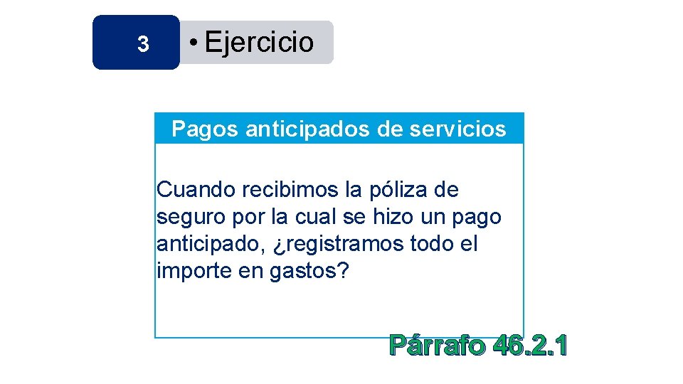 3 • Ejercicio Pagos anticipados de servicios Cuando recibimos la póliza de seguro por