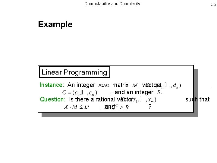 Computability and Complexity 2 -9 Example Linear Programming Instance: An integer m n matrix