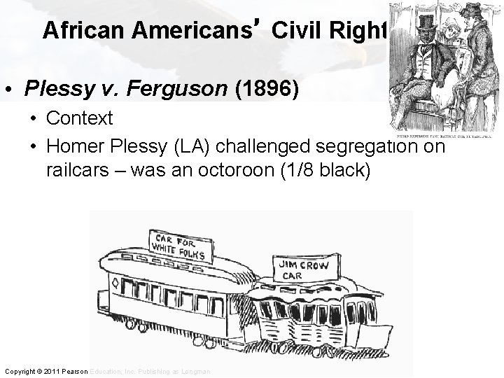 African Americans’ Civil Rights • Plessy v. Ferguson (1896) • Context • Homer Plessy