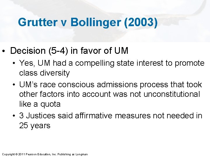 Grutter v Bollinger (2003) • Decision (5 -4) in favor of UM • Yes,