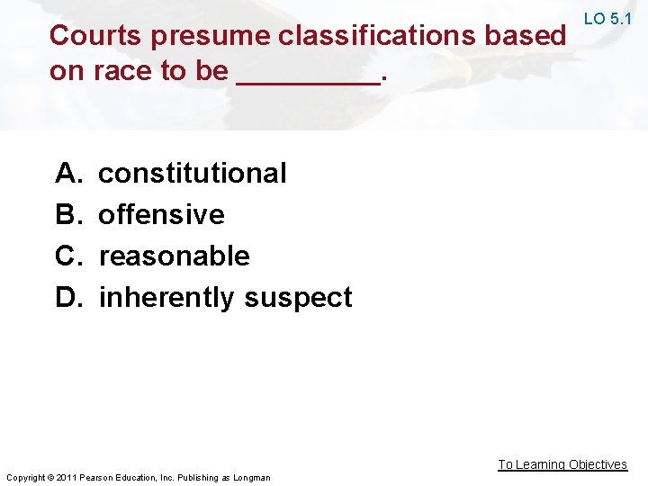 Courts presume classifications based on race to be _____. A. B. C. D. LO