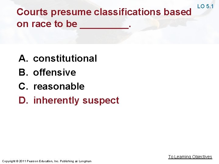 Courts presume classifications based on race to be _____. A. B. C. D. LO