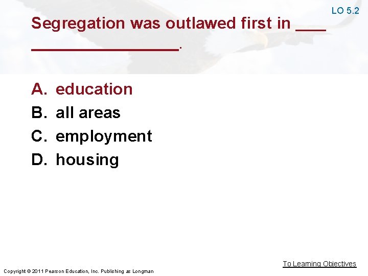 Segregation was outlawed first in . A. B. C. D. LO 5. 2 education