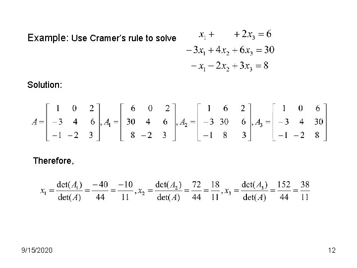 Example: Use Cramer’s rule to solve Solution: Therefore, 9/15/2020 12 