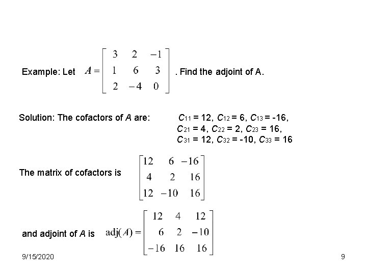 Example: Let Solution: The cofactors of A are: . Find the adjoint of A.