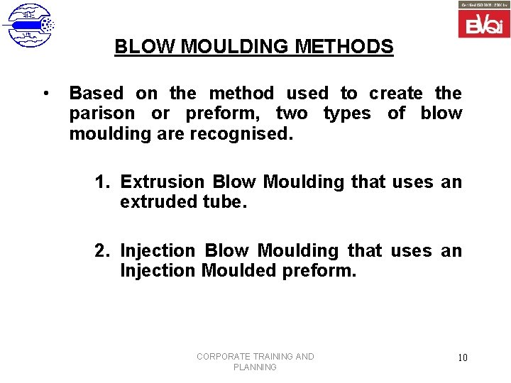 BLOW MOULDING METHODS • Based on the method used to create the parison or
