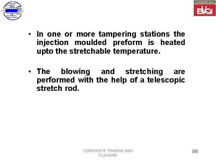  • In one or more tampering stations the injection moulded preform is heated