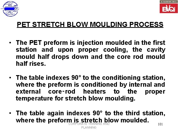 PET STRETCH BLOW MOULDING PROCESS • The PET preform is injection moulded in the