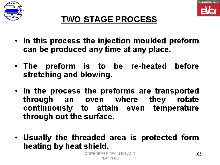 TWO STAGE PROCESS • In this process the injection moulded preform can be produced
