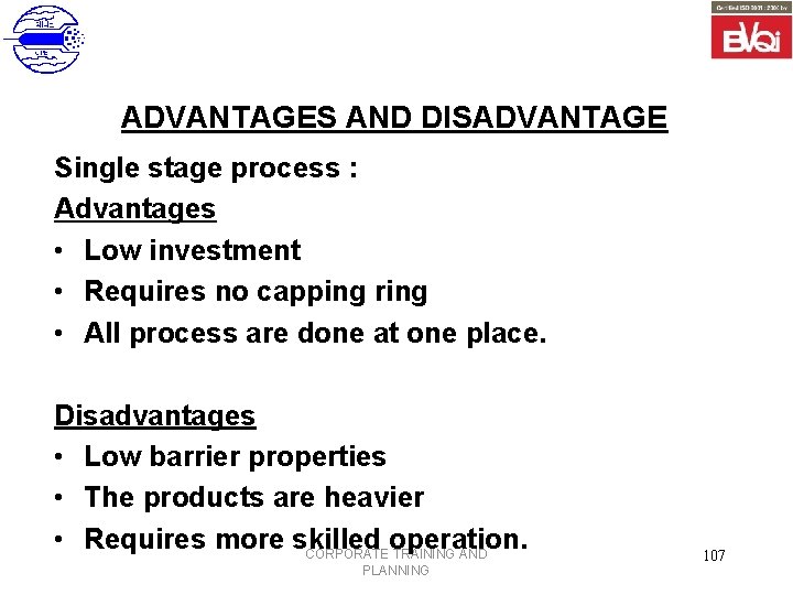 ADVANTAGES AND DISADVANTAGE Single stage process : Advantages • Low investment • Requires no