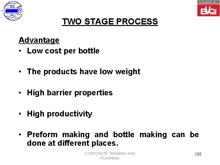TWO STAGE PROCESS Advantage • Low cost per bottle • The products have low