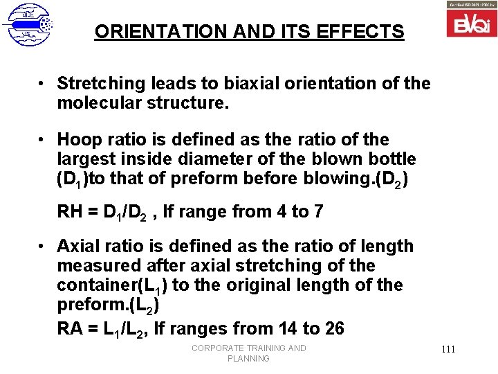 ORIENTATION AND ITS EFFECTS • Stretching leads to biaxial orientation of the molecular structure.