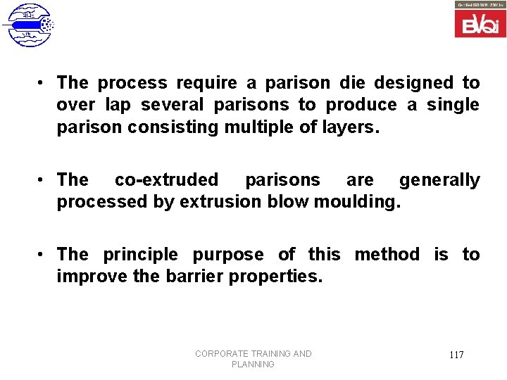  • The process require a parison die designed to over lap several parisons