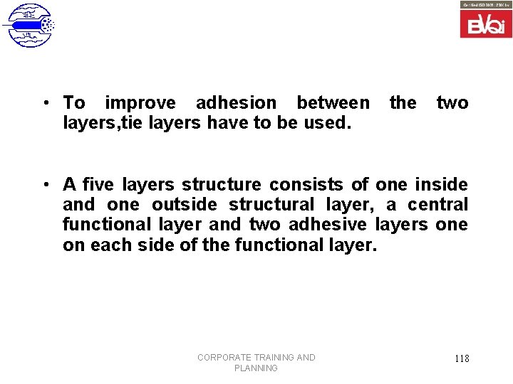  • To improve adhesion between layers, tie layers have to be used. the