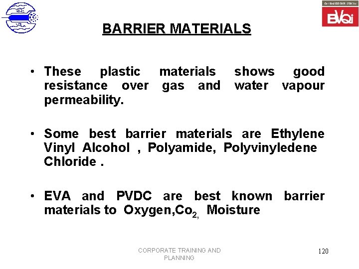 BARRIER MATERIALS • These plastic materials resistance over gas and permeability. shows good water