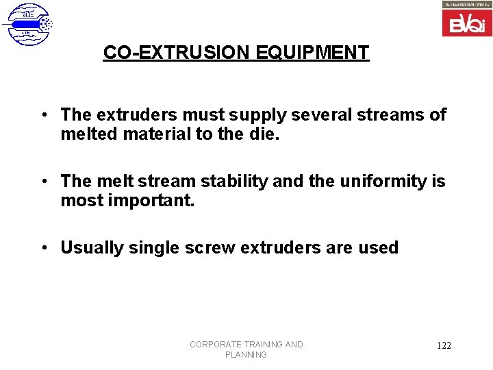 CO-EXTRUSION EQUIPMENT • The extruders must supply several streams of melted material to the