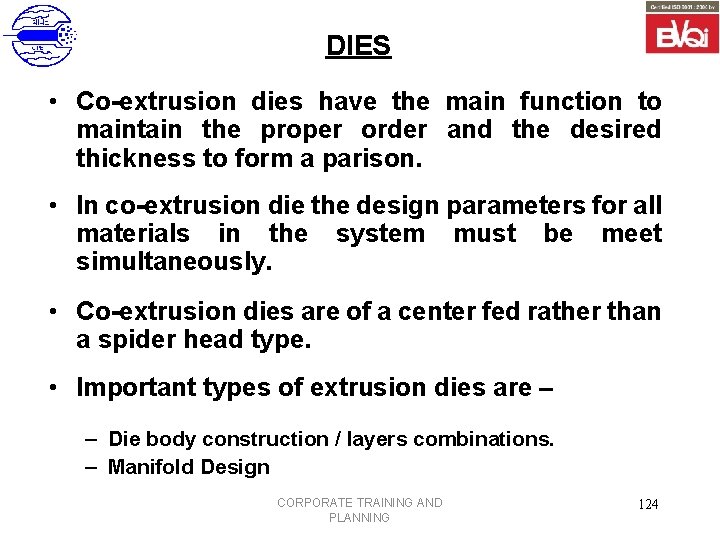 DIES • Co-extrusion dies have the main function to maintain the proper order and