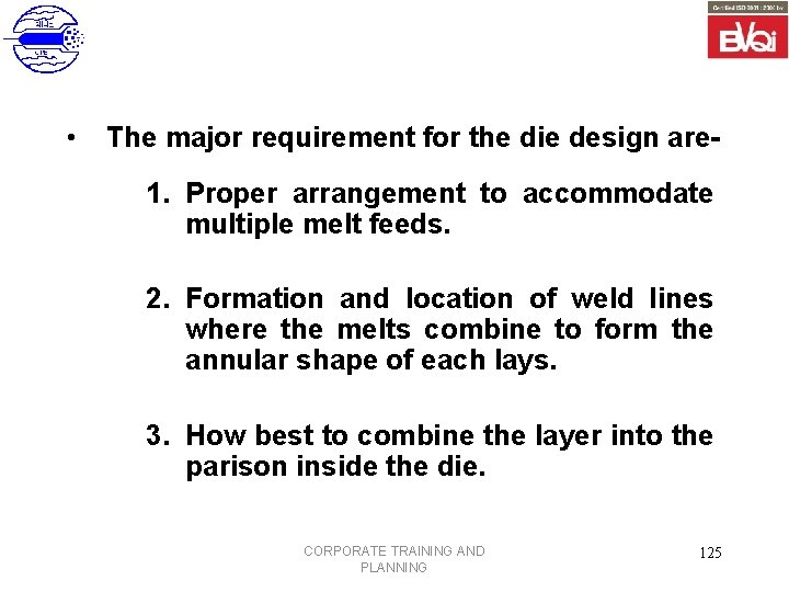  • The major requirement for the die design are- 1. Proper arrangement to