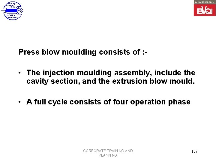 Press blow moulding consists of : - • The injection moulding assembly, include the