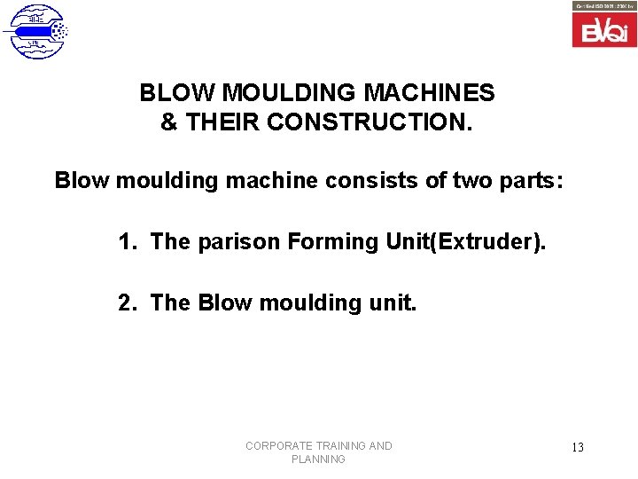 BLOW MOULDING MACHINES & THEIR CONSTRUCTION. Blow moulding machine consists of two parts: 1.