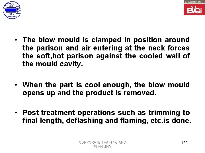  • The blow mould is clamped in position around the parison and air