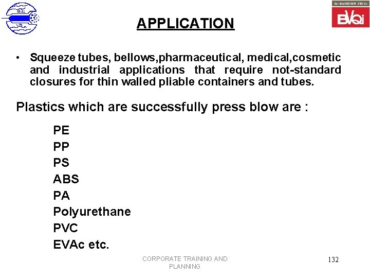 APPLICATION • Squeeze tubes, bellows, pharmaceutical, medical, cosmetic and industrial applications that require not-standard
