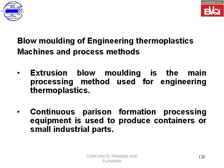 Blow moulding of Engineering thermoplastics Machines and process methods • Extrusion blow moulding is