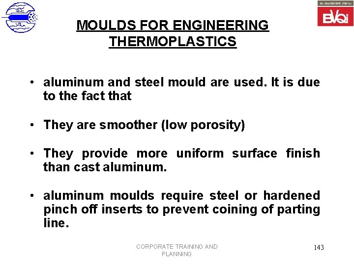MOULDS FOR ENGINEERING THERMOPLASTICS • aluminum and steel mould are used. It is due