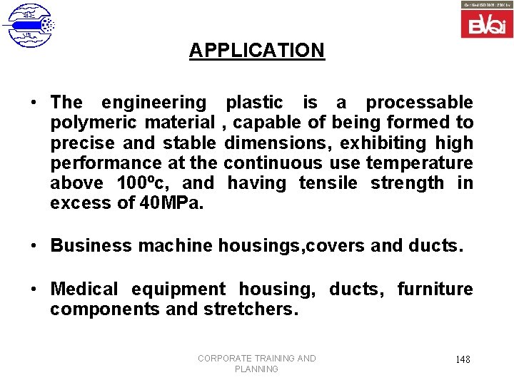 APPLICATION • The engineering plastic is a processable polymeric material , capable of being