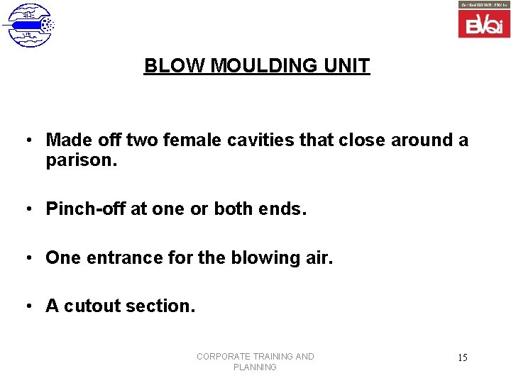 BLOW MOULDING UNIT • Made off two female cavities that close around a parison.