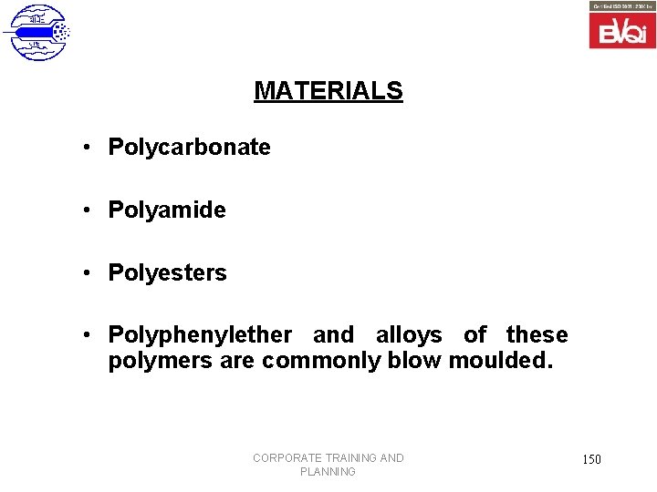 MATERIALS • Polycarbonate • Polyamide • Polyesters • Polyphenylether and alloys of these polymers