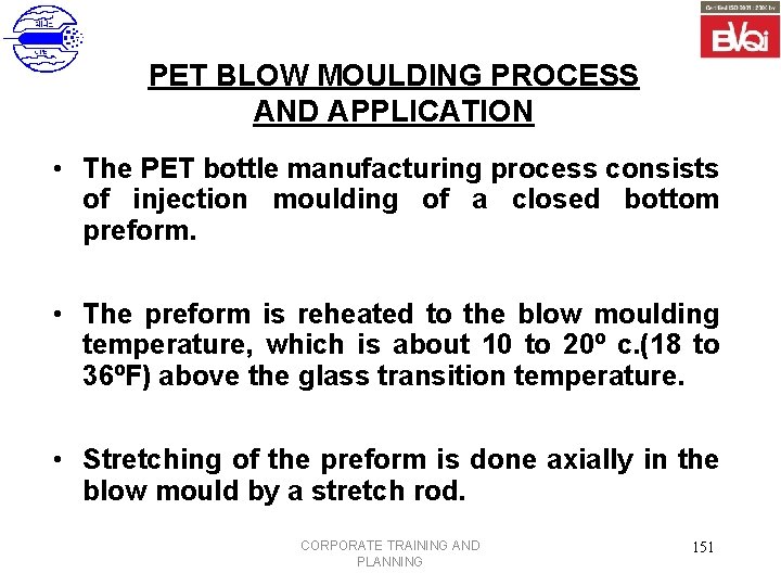 PET BLOW MOULDING PROCESS AND APPLICATION • The PET bottle manufacturing process consists of