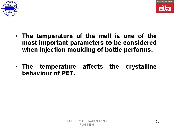  • The temperature of the melt is one of the most important parameters