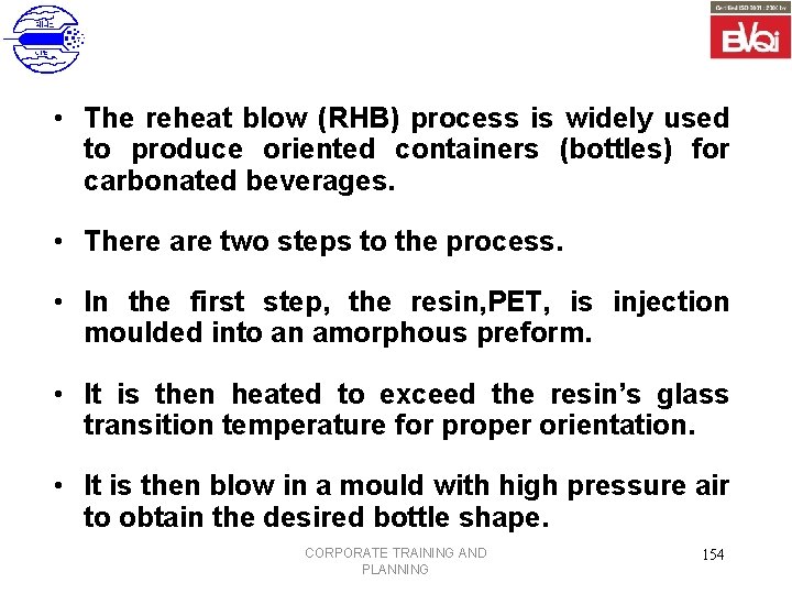  • The reheat blow (RHB) process is widely used to produce oriented containers