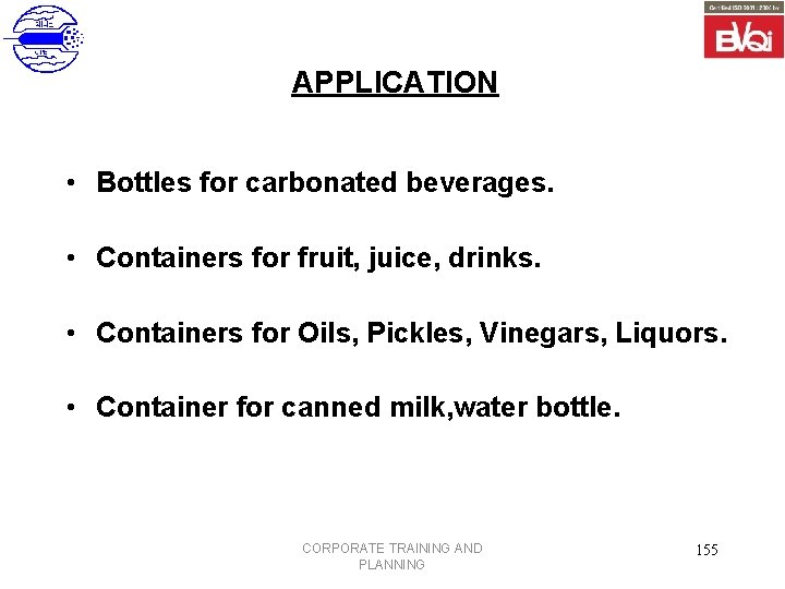 APPLICATION • Bottles for carbonated beverages. • Containers for fruit, juice, drinks. • Containers