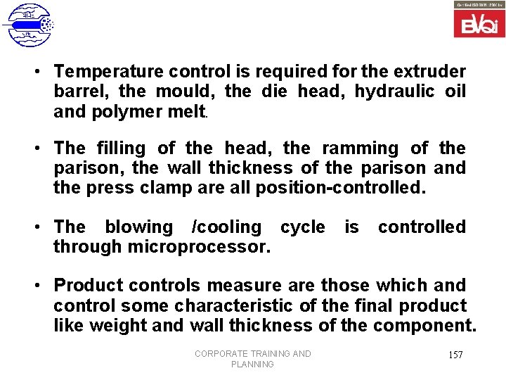  • Temperature control is required for the extruder barrel, the mould, the die