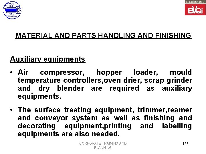MATERIAL AND PARTS HANDLING AND FINISHING Auxiliary equipments • Air compressor, hopper loader, mould