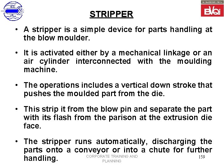 STRIPPER • A stripper is a simple device for parts handling at the blow