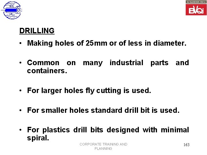 DRILLING • Making holes of 25 mm or of less in diameter. • Common