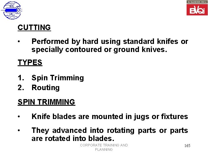 CUTTING • Performed by hard using standard knifes or specially contoured or ground knives.