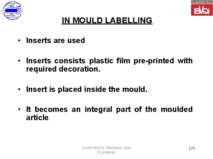 IN MOULD LABELLING • Inserts are used • Inserts consists plastic film pre-printed with