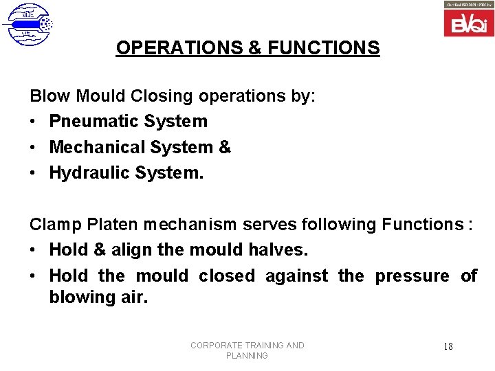 OPERATIONS & FUNCTIONS Blow Mould Closing operations by: • Pneumatic System • Mechanical System