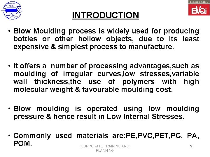 INTRODUCTION • Blow Moulding process is widely used for producing bottles or other hollow